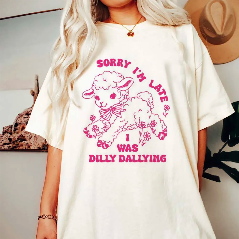 Funny Tees! Sorry I'm Late, I was Dilly Dallying T-Shirts